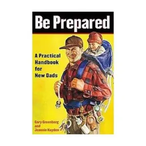Be Prepared - A Practical Handbook for New Dads